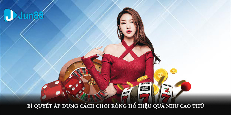 Bí quyết áp dụng cách chơi rồng hổ hiệu quả như cao thủ
