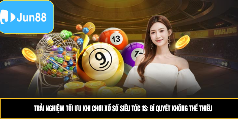 Trải nghiệm tối ưu khi chơi xổ số siêu tốc 1s: Bí quyết không thể thiếu