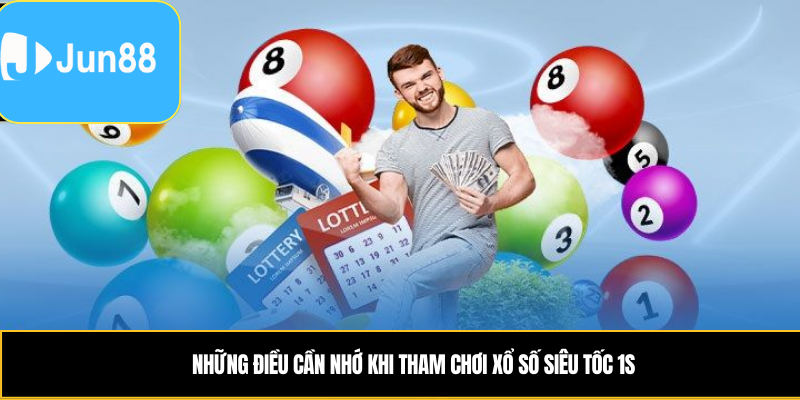 Những điều cần nhớ khi tham chơi xổ số siêu tốc 1s